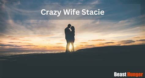 crazy wife stacy|Crazy Wife Stacie – From Humble Beginnings to Internet Royalty.